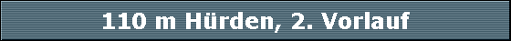 110 m Hrden, 2. Vorlauf