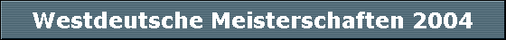 Westdeutsche Meisterschaften 2004